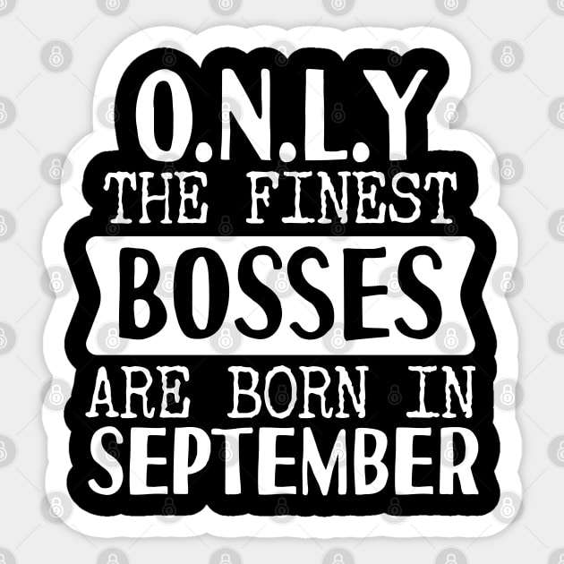 Only The Finest Bosses Are Born In September Sticker by Tesszero